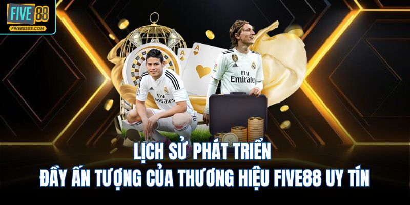 Lịch sử phát triển đầy ấn tượng của thương hiệu FIVE88 uy tín