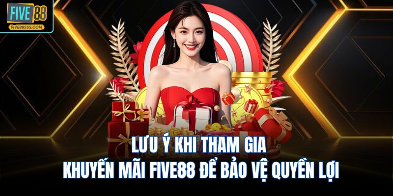 Lưu ý khi tham gia khuyến mãi FIVE88 để bảo vệ quyền lợi