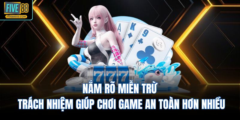 Nắm rõ miễn trừ trách nhiệm giúp chơi game an toàn hơn nhiều