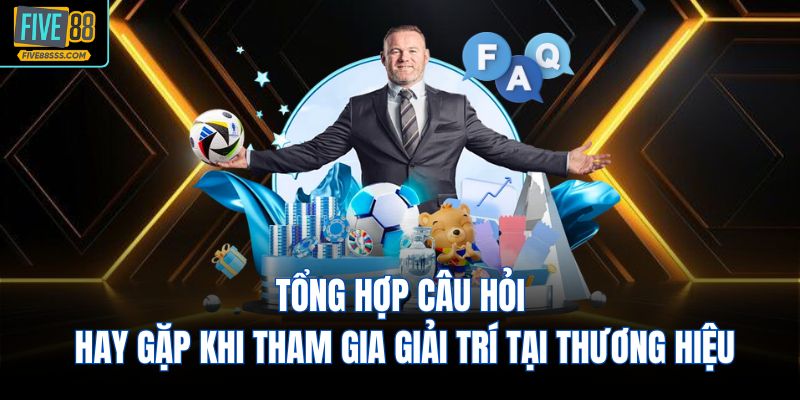 Tổng hợp câu hỏi hay gặp khi tham gia giải trí tại thương hiệu