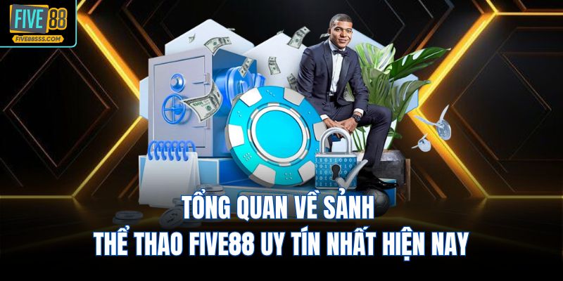 Tổng quan về sảnh thể thao FIVE88 uy tín nhất hiện nay